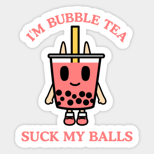 I'm Bubble Tea, SUCK MY BALLS Sticker